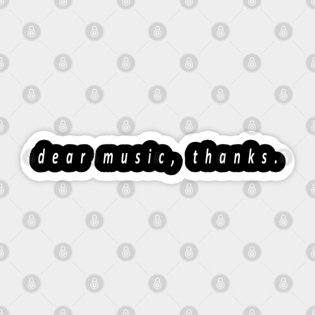 dear music, thanks. (white writting) Sticker by Musers Apparel